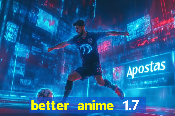 better anime 1.7 apk download